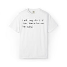 Load image into Gallery viewer, "I Left My Dog For This" Vintage-Wash Graphic Tee