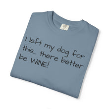 Load image into Gallery viewer, "I Left My Dog For This" Vintage-Wash Graphic Tee