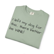 Load image into Gallery viewer, "I Left My Dog For This" Vintage-Wash Graphic Tee