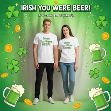 Load image into Gallery viewer, Irish You Were Beer T-Shirt - Funny St. Patrick's Day Tee Whimsy FIt Male and female