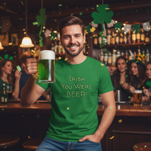 Load image into Gallery viewer, Irish You Were Beer T-Shirt - Funny St. Patrick's Day Tee Whimsy FIt