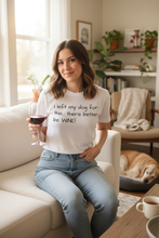 Load image into Gallery viewer, Woman wearing "I left my Dog for this..." shirt - everyday setting