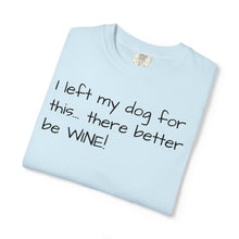 Load image into Gallery viewer, "I Left My Dog For This" Vintage-Wash Graphic Tee
