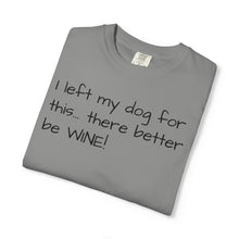 Load image into Gallery viewer, "I Left My Dog For This" Vintage-Wash Graphic Tee
