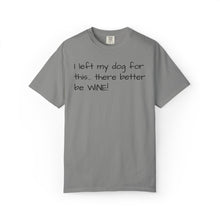 Load image into Gallery viewer, "I Left My Dog For This" Vintage-Wash Graphic Tee
