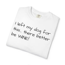 Load image into Gallery viewer, "I Left My Dog For This" Vintage-Wash Graphic Tee
