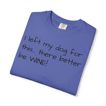 Load image into Gallery viewer, "I Left My Dog For This" Vintage-Wash Graphic Tee
