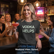 Load image into Gallery viewer, Vodka Helps Women&#39;s T-Shirt Marketing Ad
